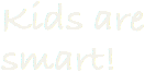 Kids are smart! 
